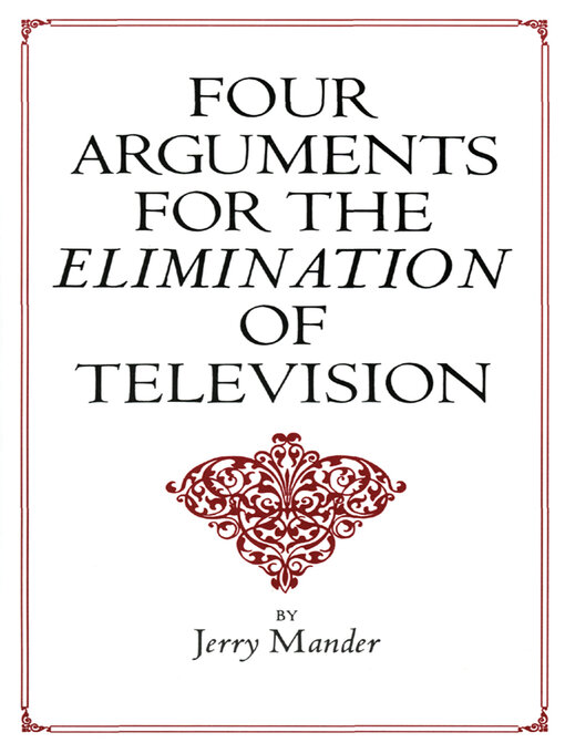 Title details for Four Arguments for the Elimination of Television by Jerry Mander - Wait list